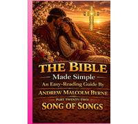 The Bible Made Simple An Easy-Reading Guide: Part Twenty-Two: Song of Songs