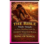 The Bible Made Simple An Easy-Reading Guide: Part Twenty-Two: Song of Songs