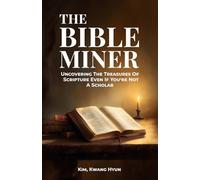The Bible Miner: Uncovering The Treasures Of Scripture Even If You’re Not A Scholar