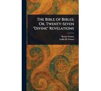The Bible of Bibles; Or, Twenty-Seven "Divine" Revelations