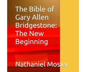 The Bible of Gary Allen Bridgestone: The New Beginning