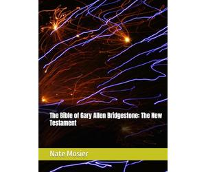 The Bible of Gary Allen Bridgestone: The New Testament