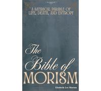 The Bible of Morism: A Satirical Parable of Life, Death, and Entropy