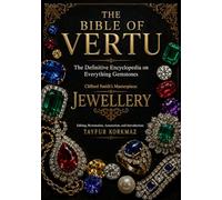 The Bible of Vertu - The Definitive Encyclopedia on Everything Gemstones: Clifford Smith’s Masterpiece: JEWELLERY