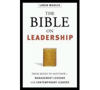 The Bible on Leadership: From Moses to Matthew-Management Lessons for Contemporary Leaders