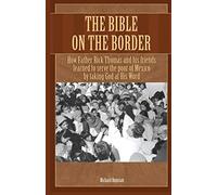 The Bible on the Border: How Father Rick Thomas and his friends learned to serve the poor of Mexico by taking God at His Word