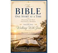 The Bible: One Story at a Time: Volume Five: Walking with Jesus - A Journey through Matthew, Mark, Luke, and John