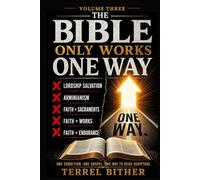 The Bible Only Works One Way: Volume Three