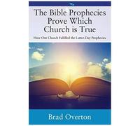 The Bible Prophecies Prove Which Church Is True