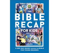 The Bible Recap for Kids: A 365-Day Guide Through the Bible for Young Readers