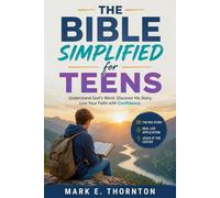 The Bible Simplified for Teens: A Simple Study Guide to Understanding all 66 Books of the Scripture from Genesis to Revelation for Teenagers