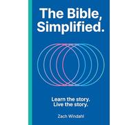 The Bible, Simplified: Learn the Story, Live the Story (A Christian Bible Study Guide to Help Your Understand the Meaning and the Message of Scripture)