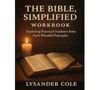 The Bible, Simplified Workbook: Exploring Practical Guidance from Zach Windahl Principles
