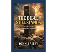 The Bible Still Speaks: Why God’s Word Remains True, Trustworthy, and Authoritative