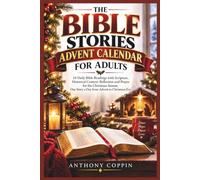 THE BIBLE STORIES ADVENT CALENDAR FOR ADULTS: 24 Daily Bible Readings with Scripture, Historical Context, Reflection and Prayer for the Christmas Season, One Story a Day from Advent to Christmas Eve