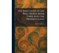 The Bible Story in the Bible Words Book Three Into the Promised Land