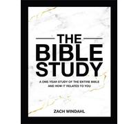 The Bible Study: A One-Year Study of the Entire Bible and How It Relates to You