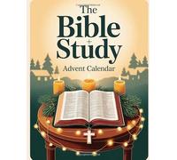 The Bible Study Advent Calendar: 25 Days of Scripture, Reflection, and Faith to Prepare Your Heart for Christmas