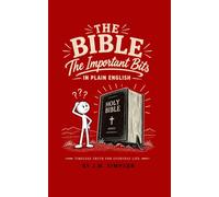 THE BIBLE THE IMPORTANT BITS: IN PLAIN ENGLISH