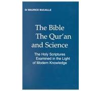 The Bible, the Qur'an and Science: (La Bible, le Coran et la Science) The Holy Scriptures Examined in the Light of Modern Knowledge, translated from the French by Maurice Bucaille (1989-04-02)
