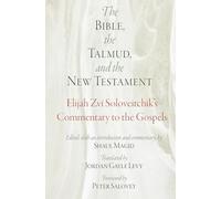 The Bible, the Talmud, and the New Testament: Elijah Zvi Soloveitchik's Commentary to the Gospels