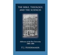 The Bible, Theology, and the Sciences: Addresses at the Free University 1880-1886