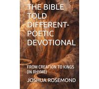 THE BIBLE TOLD DIFFERENT-POETIC DEVOTIONAL: FROM CREATION TO KINGS (IN RHYME)