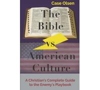 The Bible Vs American Culture: A Christian's Complete Guide To The Enemy's Playbook