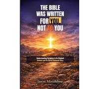 The Bible Was Written For You Not To You: Understanding Scripture in Its Original Context and Its Christ Centered Story