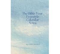 The Bible Year Freestyle Calendar Notes: A Dated-Free Bible Plan for Every Pace and Every Place