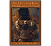 The Bible's Foundation: A Catholic Introduction To The Pentateuch: A Catholic