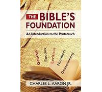 The Bible's Foundation: An Introduction To The Pentateuch