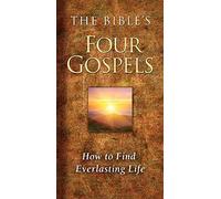 The Bible's Four Gospels: How to Find Everlasting Life
