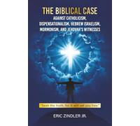 The Biblical Case against Catholicism, Dispensationalism, Hebrew Israelism, Mormonism, and Jehovah's Witnesses