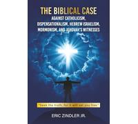 The Biblical Case against Catholicism, Dispensationalism, Hebrew Israelism, Mormonism, and Jehovah's Witnesses