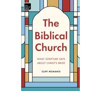 The Biblical Church: What Scripture Says About Christ's Bride