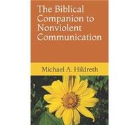 The Biblical Companion to Nonviolent Communication - Michael A. Hildreth - Amazon Digital Services LLC KDP - Livre en Anglais Michael A. HildrethMichael A. Hildreth (Auteur)