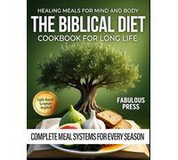 The Biblical Diet Cookbook for Long life: Faith-Based Scripture Inspired Healing Meals for Mind and Body | Complete Anti-Aging Recipes Systems for Every Season