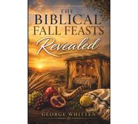 The Biblical Fall Feasts Revealed: A Devotional Journey of Repentance, Restoration, and Hope
