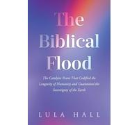The Biblical Flood: The Catalytic Event That Codified the Longevity of Humanity and Guaranteed the Sovereignty of the Earth