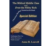 The Biblical Middle Class And Even The Filthy Rich: Special Edition Paperback Book By Anna R. Leavell