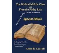 The Biblical Middle Class And Even The Filthy Rich: Special Edition Paperback Book By Anna R. Leavell