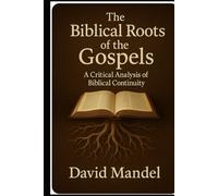 The Biblical Roots of the Gospels: A critical analysis of Biblical continuity