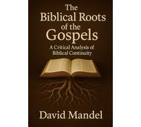 The Biblical Roots of the Gospels: A critical analysis of Biblical continuity