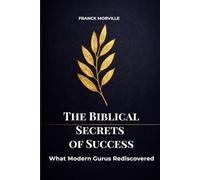 The Biblical Secrets of Success: What Modern Gurus Rediscovered