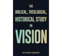 The Biblical, Theological, Historical Study on Vision