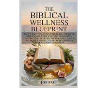 The Biblical Wellness Blueprint: God’s Way to Lasting Health, Vitality, and Peace with Ancient Wisdom in Nutrition, Fasting, Herbs, Oils, and a Lifestyle Reset to Relieve Stress & Strengthen Immunity