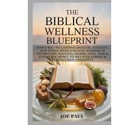 The Biblical Wellness Blueprint: God’s Way to Lasting Health, Vitality, and Peace with Ancient Wisdom in Nutrition, Fasting, Herbs, Oils, and a Lifestyle Reset to Relieve Stress & Strengthen Immunity