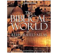 The Biblical World: An Illustrated Atlas