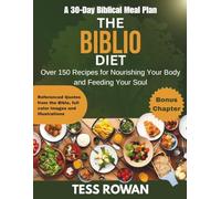 The Biblio Diet: A 30-Day Biblical Meal Plan and Over 150 Recipes for Nourishing Your Body and Feeding Your Soul